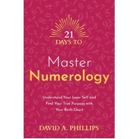 21 Days to Master Numerology: Understand Your Inner Self and Find Your True Purpose with Your Birth Chart