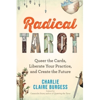 Radical Tarot: Queer the Cards, Liberate Your Practice, and Create the Future.