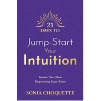 21 Days to Jump-Start Your Intuition: Awaken Your Most Empowering Super Sense