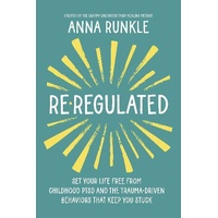 Re-Regulated: Set Your Life Free from Childhood PTSD and the Trauma-Driven Behaviors That Keep You Stuck