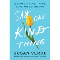 Say One Kind Thing: Lessons in Acceptance, Love, and Letting Go