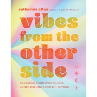 Vibes from the Other Side: Accessing Your Spirit Guides & Other Beings from the Beyond