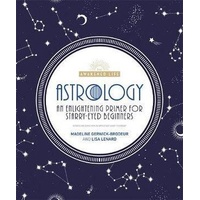 Astrology: An Enlightening Primer for Starry-Eyed Beginners