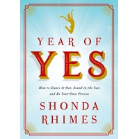 Year of Yes: How to Dance It Out, Stand In the Sun and Be Your Own Person