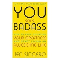 You Are a Badass: How to Stop Doubting Your Greatness and Start Living an Awesome Life