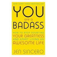 You Are a Badass: How to Stop Doubting Your Greatness and Start Living an Awesome Life