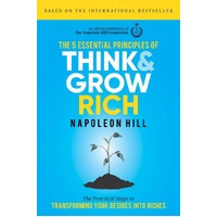 5 Essential Principles of Think and Grow Rich, The: The Practical Steps to Transforming Your Desires into Riches