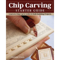 Chip Carving Starter Guide: Learn to Chip Carve with 24 Skill-Building Projects