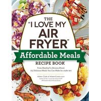 "I Love My Air Fryer" Affordable Meals Recipe Book