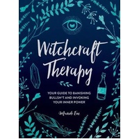 Witchcraft Therapy: Your Guide to Banishing Bullsh*t and Invoking Your Inner Power