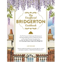 Unofficial Bridgerton Cookbook, The: From The Viscount's Mushroom Miniatures and The Royal Wedding Oysters to Debutante Punch and The Duke's Favorite 