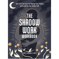 Shadow Work Workbook, The: Self-Care Exercises for Healing Your Trauma and Exploring Your Hidden Self