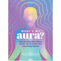 What's My Aura?: Learn Your Color, What It Means, and How You Can Embrace Your Unique Energy Signature