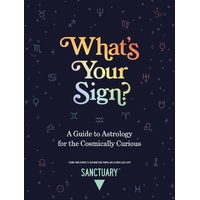 What's Your Sign?: A Guide to Astrology for the Cosmically Curious