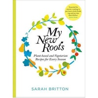 My New Roots: Healthy plant-based and vegetarian recipes for every season