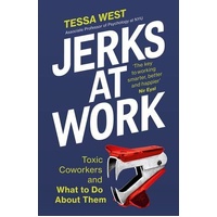 Jerks at Work: Toxic Coworkers and What to do About Them