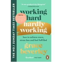 Working Hard, Hardly Working: How to achieve more, stress less and feel fulfilled: THE #1 SUNDAY TIMES BESTSELLER