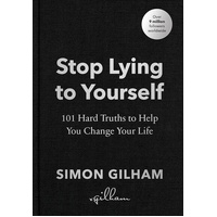 Stop Lying to Yourself: 101 Hard Truths to Help You Change Your Life