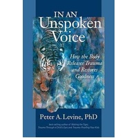 In an Unspoken Voice: How the Body Releases Trauma and Restores Goodness