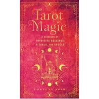 Tarot Magic: A Handbook of Intuitive Readings, Rituals, and Spells