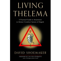 Living Thelema: A Practical Guide to Attainment in Aleister Crowley's System of Magick