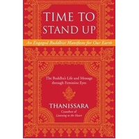 Time to Stand Up: An Engaged Buddhist Manifesto for Our Earth -- The Buddha's Life and Message through Feminine Eyes