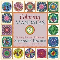 Coloring Mandalas 3: Circles of the Sacred Feminine