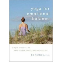 Yoga for Emotional Balance: Simple Practices to Help Relieve Anxiety and Depression
