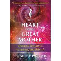 Heart of the Great Mother, The: Spiritual Initiation, Creativity, and Rebirth