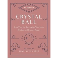 10-Minute Crystal Ball: Easy Tips for Developing Your Inner Wisdom and Psychic Powers