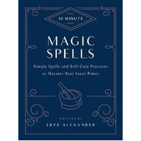 10-Minute Magic Spells: Simple Spells and Self-Care Practices to Harness Your Inner Power