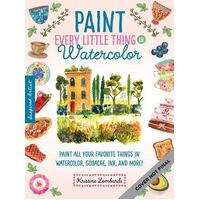 Paint Every Little Thing: Paint all your favorite things in watercolor, gouache, ink, and more!