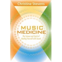 Music Medicine: The Science and Spirit of Healing Yourself with Sound