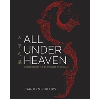 All Under Heaven: Recipes from the 35 Cuisines of China [A Cookbook]