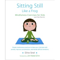 Sitting Still Like a Frog: Mindfulness Exercises for Kids (and Their Parents)