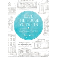 Love the House You're In: 40 Ways to Improve Your Home and Change Your Life