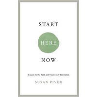 Start Here Now: An Open-Hearted Guide to the Path and Practice of Meditation