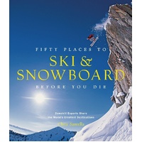 Fifty Places to Ski and Snowboard Before You Die
