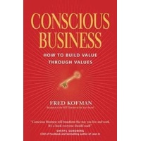 Conscious Business: How to Build Value through Values