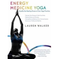 Energy Medicine Yoga: Amplify the Healing Power of Your Yoga Practice