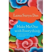 Make Me One with Everything: Buddhist Meditations to Awaken from the Illusion of Separation