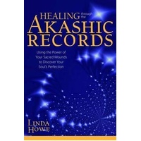 Healing Through the Akashic Records: Using the Power of Your Sacred Wounds to Discover Your Soul's Perfection