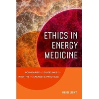 Ethics in Energy Medicine: Boundaries and Guidelines for Intuitive and Energetic Practices