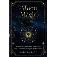 Moon Magic Journal: Harness the Power of the Lunar Cycles with Guided Rituals, Spells, and Meditations: Volume 8