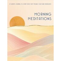 Morning Meditations: A Guided Journal to Start Each Day Feeling Calm and Energized: Volume 10