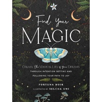 Find Your Magic: A Journal: Create the Magical Life of Your Dreams through Intention Setting and Following Your Path to Joy: Volume 16