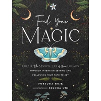 Find Your Magic: A Journal: Create the Magical Life of Your Dreams through Intention Setting and Following Your Path to Joy: Volume 16