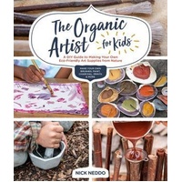 Organic Artist for Kids, The: A DIY Guide to Making Your Own Eco-Friendly Art Supplies from Nature