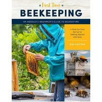 First Time Beekeeping: An Absolute Beginner's Guide to Beekeeping - A Step-by-Step Manual to Getting Started with Bees