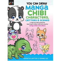 You Can Draw Manga Chibi Characters, Critters & Scenes: A step-by-step guide for learning to draw cute and colorful manga chibis and critters: Volume 